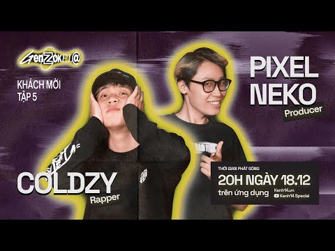 GENZ OKELA #5: Coldzy & Pixel Neko: "Chúng tôi sẵn sàng hy sinh để sống thật" [TEASER]