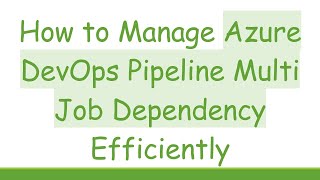 Download the video "How to Manage Azure DevOps Pipeline Multi Job Dependency Efficiently"