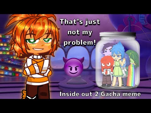 ‼️ That's just not my problem ‼️ | Inside Out 2 Gacha Trend