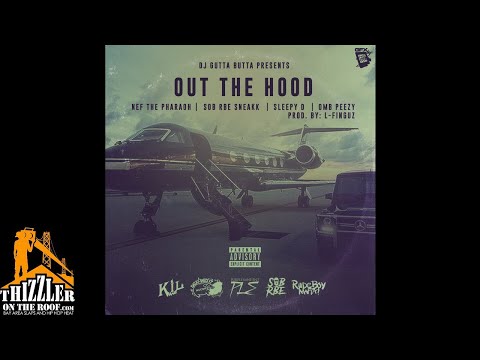 Nef The Pharaoh, SOB x RBE (Sneakk), Sleepy D, OMB Peezy - Out The Hood (p. L-Finguz) [Thizzler.com]