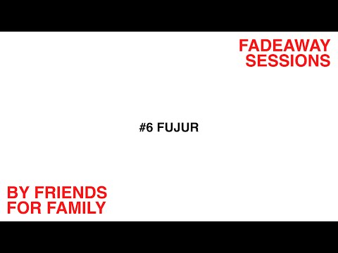FDWY® SESSIONS #6 FUJUR