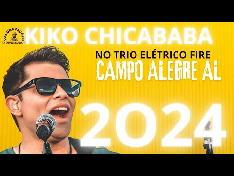 KIKO CHICABANA 2024 AO VIVO NO TRIO ELÉTRICO FIRE CAMPO ALEGRE ALAGOAS