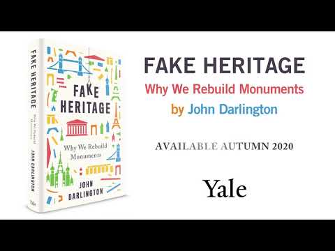 Fake Heritage: Why We Rebuild Monuments by John Darlington