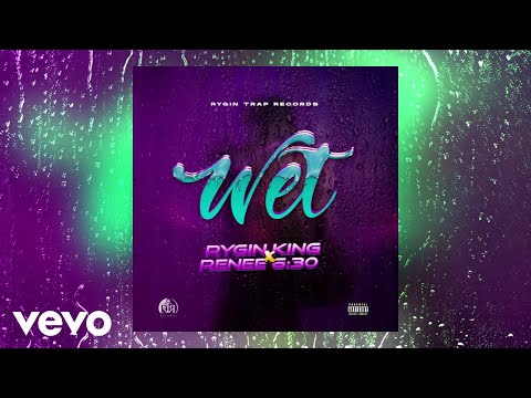 Rygin King, Renee 6:30 - Wet (Official Audio)