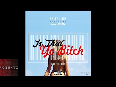 Shane Lamm ft. Rico Dolla - Is That Yo B***h [Prod. By Rico Dolla] [New 2014]