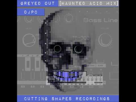 DJPC - Greyed Out (Haunted Acid Mix)