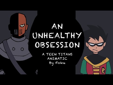 An Unhealthy Obsession // Teen Titans Animatic