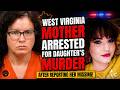 West Virginia Mother Arrested for Daughter's Murder After Reporting Her Missing!