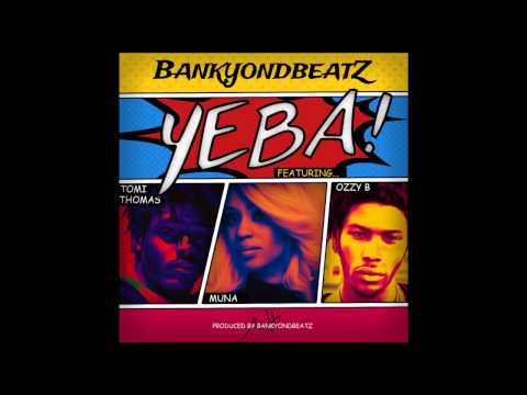BankyOnDBeatz - Yeba Ft. Tomi Thomas x Muna X Ozzy B