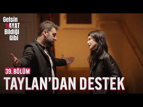Taylan'dan Songül'e Tam Destek - Gelsin Hayat Bildiği Gibi (39. Bölüm)
