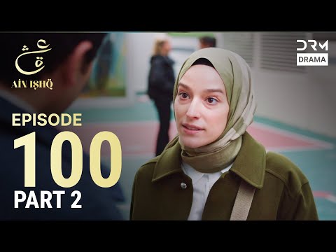 Turkish Drama in Urdu | Ain Ishq | Episode 100 - Part 2 | One Love | UD1O
