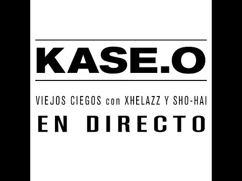 KASE.O - VIEJOS CIEGOS con XHELAZZ y SHO-HAI (EN DIRECTO)