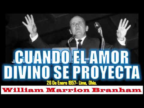 CUANDO EL AMOR DIVINO SE PROYECTA - Por William Marrion Branham