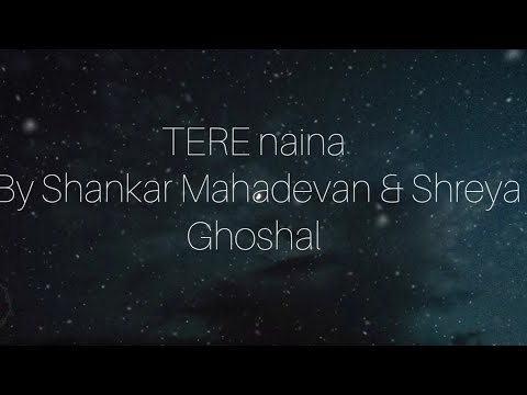 Shankar Mahadevan and shreya Ghoshal- Tere Naina(lyrics video)
