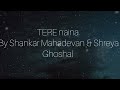 Shankar Mahadevan And Shreya Ghoshal Tere Naina Lyrics Video