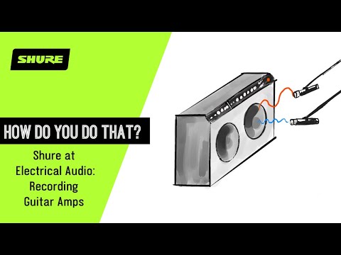 Electrical Audio Series: Recording Guitar Amps | Shure