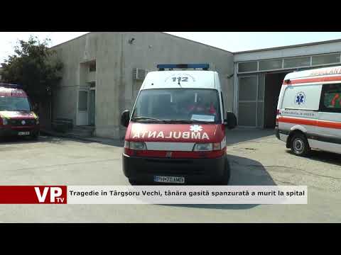 Tragedie în Târgșoru Vechi, tânăra gasită spanzurată a murit la spital