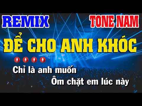 Karaoke Để Cho Anh Khóc | Tone Nam Remix - Nhạc Sống Nguyễn Linh