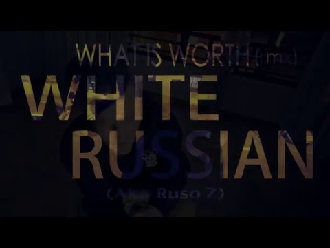 Video What Is Worth Remix de Ruso Z White Russian