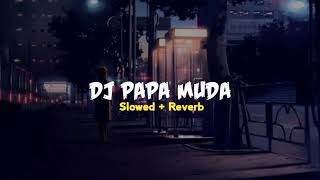 Download lagu DJ PAPA MUDA SLOWED REVERB🎧🔥#music #viral #dj #slowed #reverb mp3