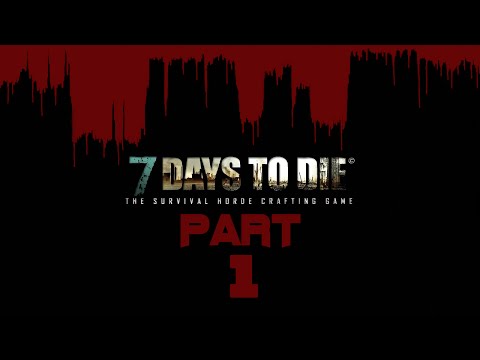 7 Days to Die /Alpha 11 | Part #1 - Lasst die Show beginnen | [Let's Play] [Deutsch]  Staffel 01