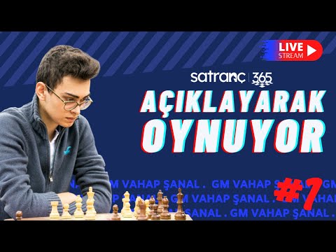 GM VAHAP ŞANAL AÇIKLAYARAK OYNUYOR