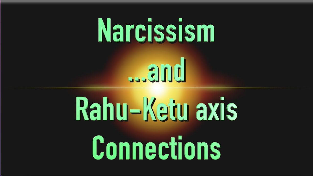 Narcissism and Rahu-Ketu Influence