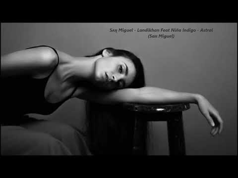 Sʌη Miguel - Landikhan Feat Niña Indigo - Astral (San Miguel)