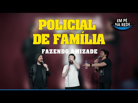 POLICIAL DE FAMÍLIA - FAZENDO AMIZADE #80