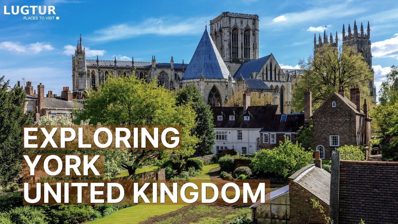 York United Kingdom - Must Visit Attractions & Best Things To Do