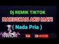 Dj Remix HARUSKAH AKU MATI Arief Karaoke Nada Pria