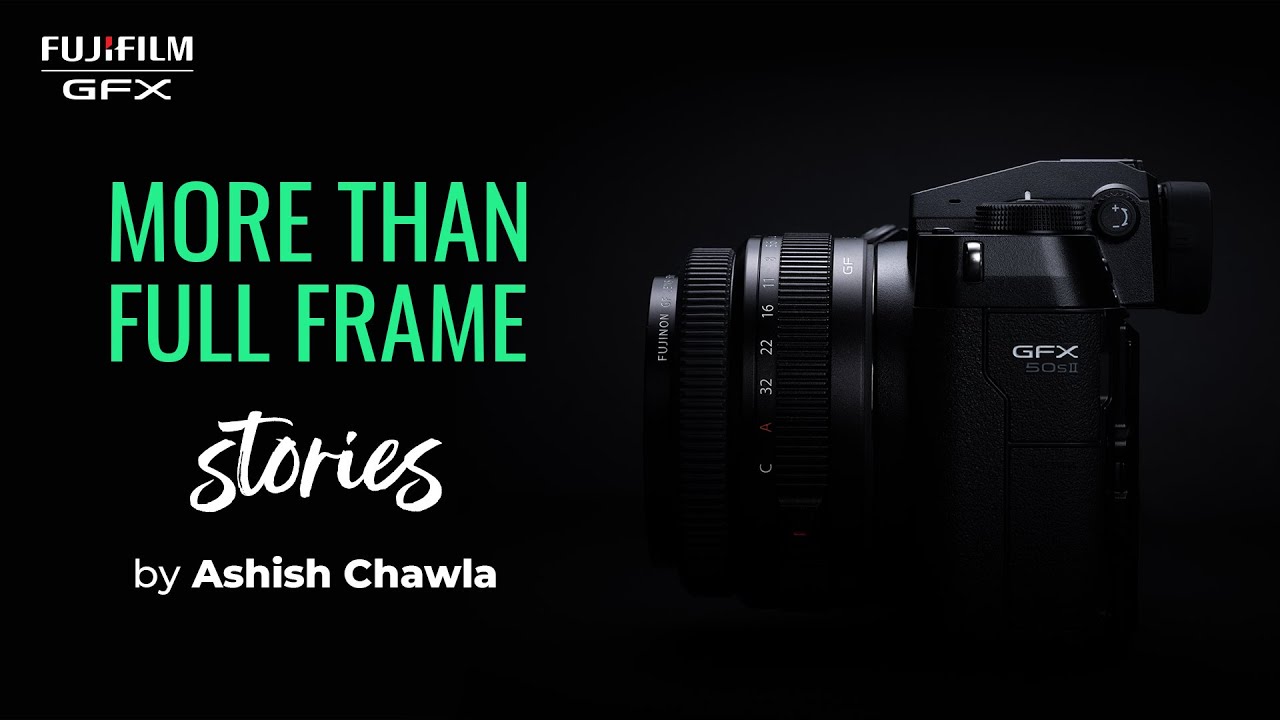 GFX50SII : More Than Full Frame by Ashish Chawla | Fujifilm