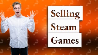 Can you sell a Steam game?