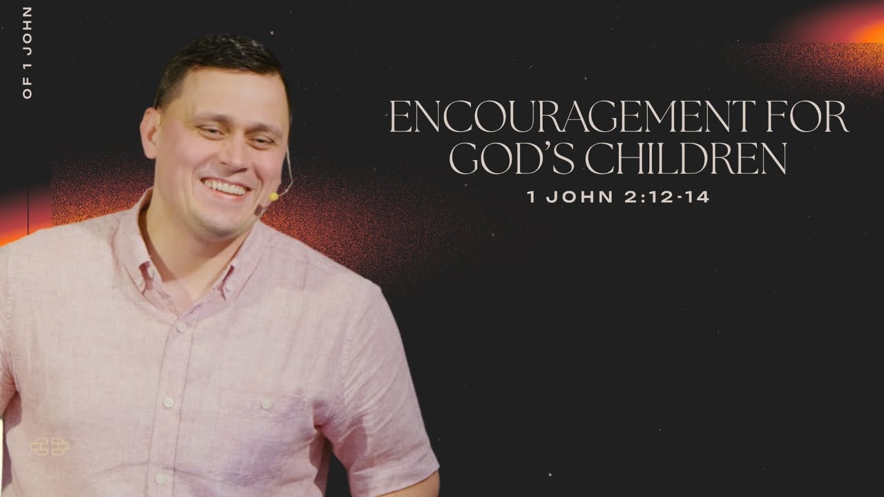 Encouragement for God’s Children - 1 John 2:12-14 | Pastor Aleksey Khizhnyak