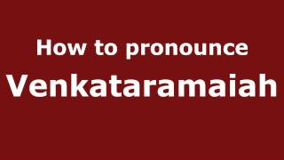 How to pronounce Venkataramaiah