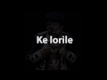 Ke Lorile Lyrics Video