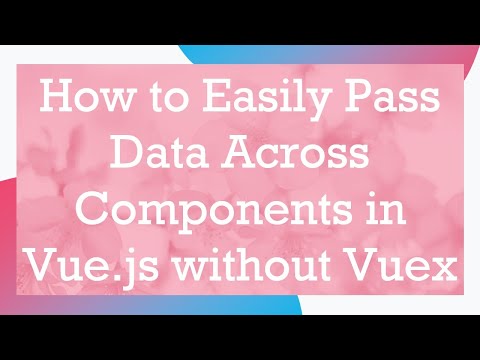 How to Easily Pass Data Across Components in Vue.js without Vuex