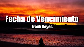 Frank Reyes - Fecha De Vencimiento (Letra/Lyrics)