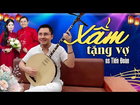 Hát Xẩm Tặng Vợ | Bài xẩm vui tặng vợ rất đáng yêu của NS Tiến Đoàn