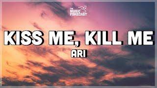 ARI - Kiss Me, Kill Me (Lyrics) | kiss me, kill me, cry