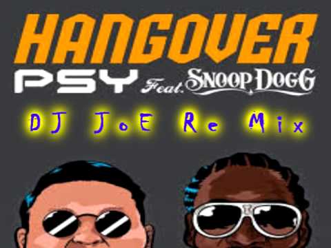 PSY - HANGOVER feat. Snoop Dogg - DJ JoE Re Mix