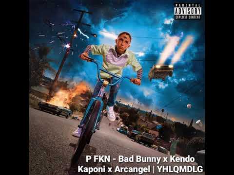 P FKN - Bad Bunny x Kendo Kaponi x Arcangel | YHLQMDLG