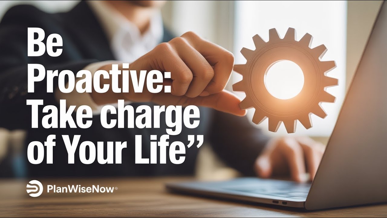 Be Proactive: Take Charge of Your Life (Covey 2)