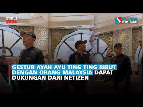Gestur Ayah Ayu Ting Ting Ribut dengan Orang Malaysia Dapat Dukungan dari Netizen