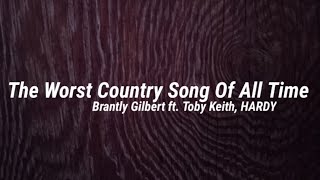 Brantley Gilbert - The Worst Country Song Of All Time (Lyrics) ft. Toby Keith, HARDY