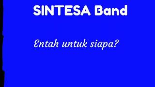 Download lagu Entah Untuk Siapa. Sintesa Band mp3 Download lagu Entah Untuk Siapa. Sintesa Band mp3