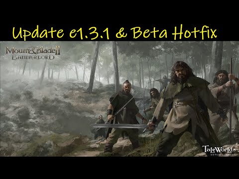 Mount & Blade II: Bannerlord • Update e1.3.1 & Beta Hotfix e1.4.0