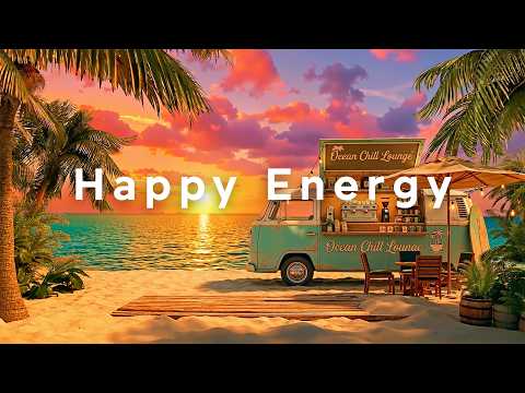 Happy Energy ☀️ Tropical Lounge Music 2026 | Feel Good Chillout | Ocean Chill Lounge
