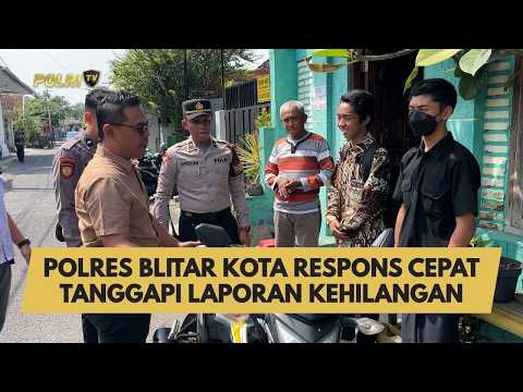 POLRES BLITAR KOTA RESPONS CEPAT TANGGAPI LAPORAN KEHILANGAN