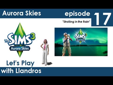 Let's Play The Sims 3 - Aurora Skies - Episode 17 - Strolling in the Rain
